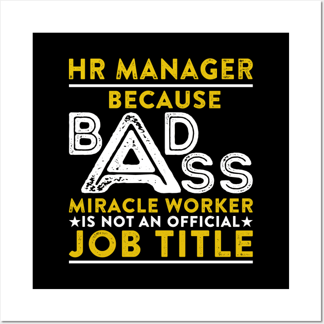 HR Manager Because Badass Miracle Worker Is Not An Official Job Title Wall Art by RetroWave